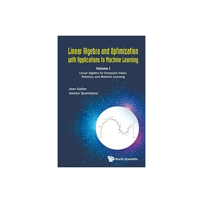 Linear Algebra and Optimization with Applications to Machine Learning - Volume I: Linear Algebra for Computer Vision, Robotics, and Machine Learning