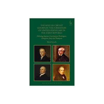 The Role of Circuit Courts in the Formation of United States Law in the Early Republic - by David Lynch (Paperback)