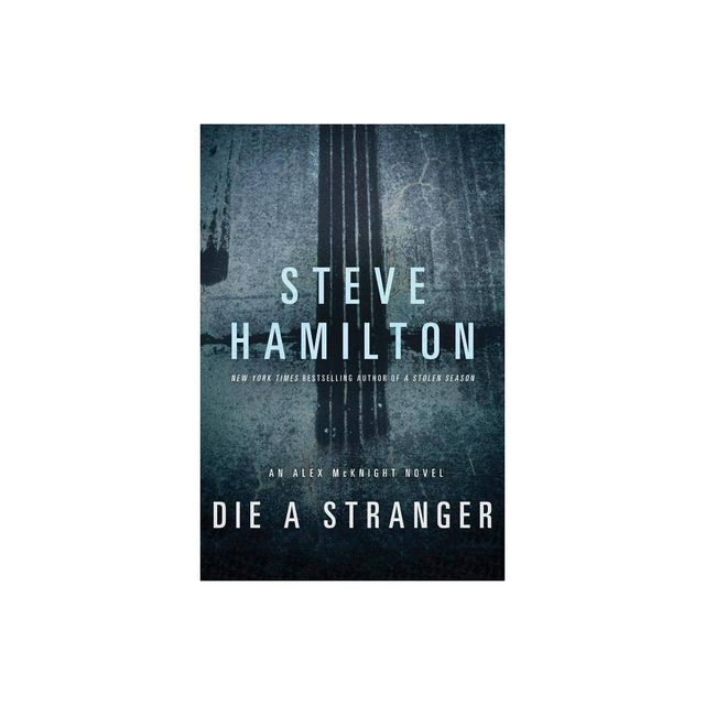 Die a Stranger - (Alex McKnight) by Steve Hamilton (Paperback)