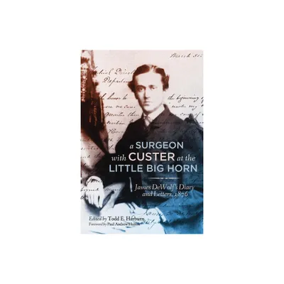 A Surgeon with Custer at the Little Big Horn - Annotated by James Madison Dewolf (Hardcover)