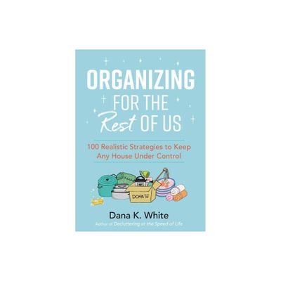 Organizing for the Rest of Us - by Dana K White (Hardcover)