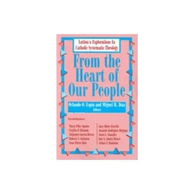 From the Heart of Our People - by Miguel H Diaz (Paperback)