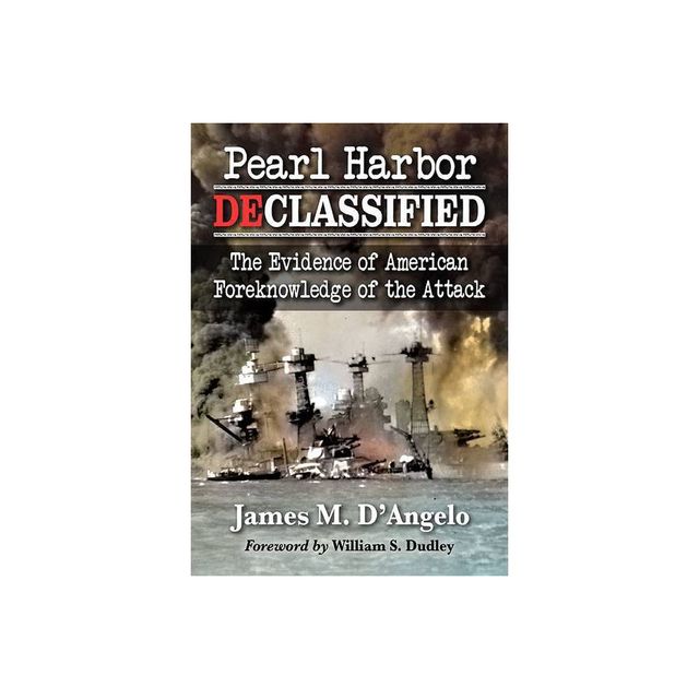 Pearl Harbor Declassified - by James M DAngelo (Paperback)