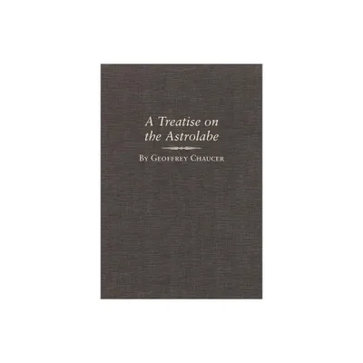 A Treatise on the Astrolabe, Volume 6 - (Variorum Edition of the Works of Geoffrey Chaucer) by Geoffrey Chaucer (Hardcover)