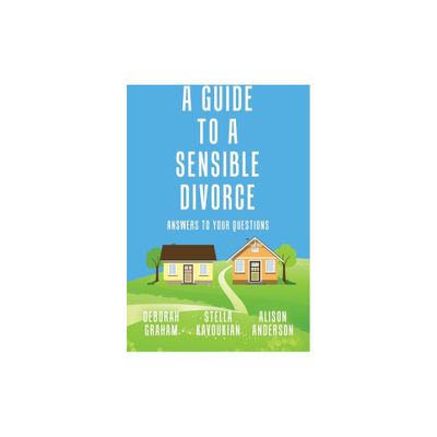 A Guide to a Sensible Divorce - by Stella Kavoukian & Deborah Graham & Alison Anderson (Paperback)