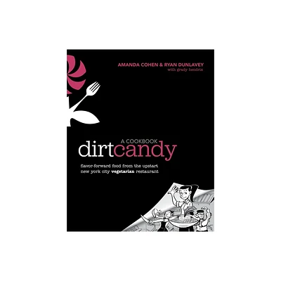 Dirt Candy: A Cookbook - by Amanda Cohen & Ryan Dunlavey & Grady Hendrix (Paperback)