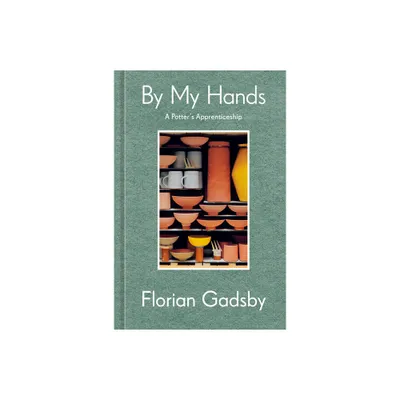 By My Hands - by Florian Gadsby (Hardcover)