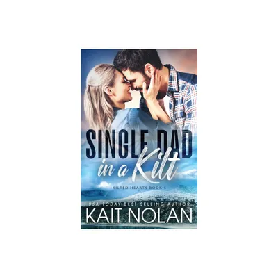 Single Dad in a Kilt - (Kilted Hearts) by Kait Nolan (Paperback)