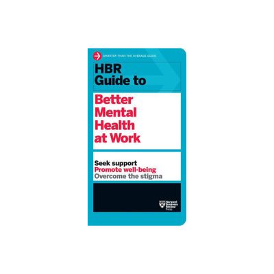 HBR Guide to Better Mental Health at Work (HBR Guide Series) - by Harvard Business Review (Paperback)