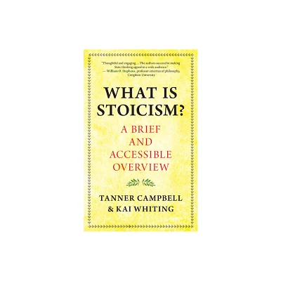 What Is Stoicism? - by Tanner Campbell & Kai Whiting (Paperback)