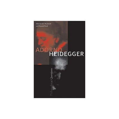 Adorno and Heidegger - by Iain MacDonald & Krzysztof Ziarek (Paperback)