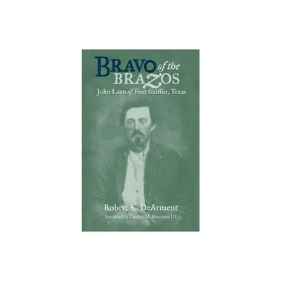 Bravo of the Brazos - by Robert K Dearment (Paperback)