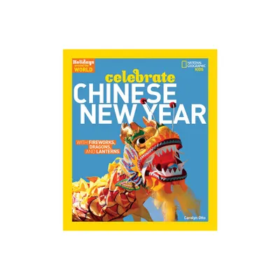 Holidays Around the World: Celebrate Chinese New Year - by Carolyn Otto (Paperback)