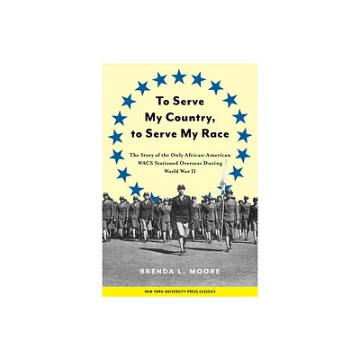 To Serve My Country, to Serve My Race - by Brenda L Moore (Paperback)