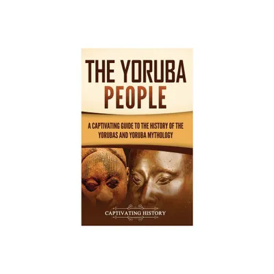 The Yoruba People - by Captivating History (Hardcover)