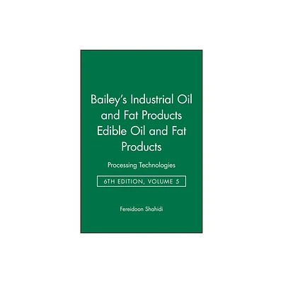 Baileys Industrial Oil and Fat Products, Edible Oil and Fat Products - 6th Edition by Fereidoon Shahidi (Hardcover)