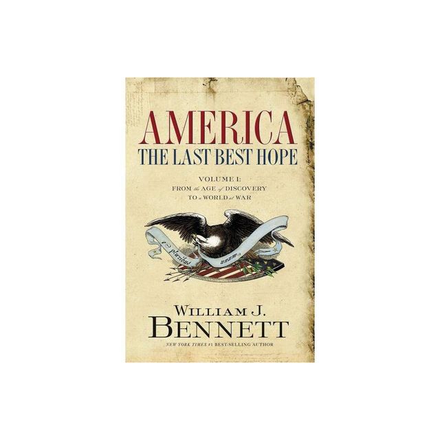 America: The Last Best Hope (Volume I) - by William J Bennett (Paperback)