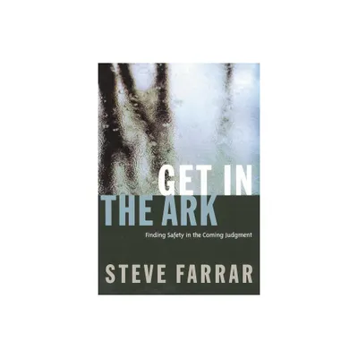 Get in the Ark - by Steve Farrar (Paperback)