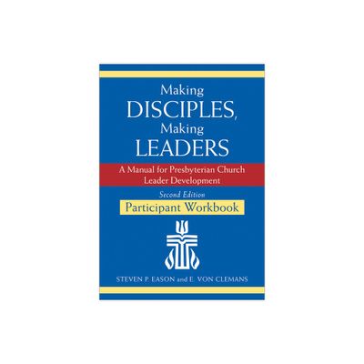 Making Disciples, Making Leaders--Participant Workbook, Updated Second Edition - by Steven P Eason & E Von Clemans (Paperback)