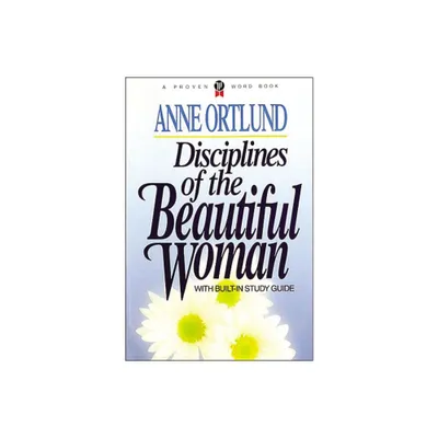 Disciplines of the Beautiful Woman - by Anne Ortlund (Paperback)