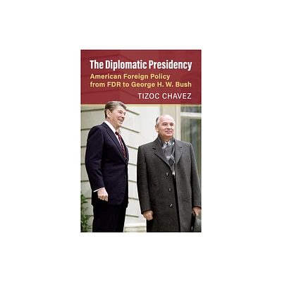 The Diplomatic Presidency - by Tizoc Victor Chavez (Hardcover)