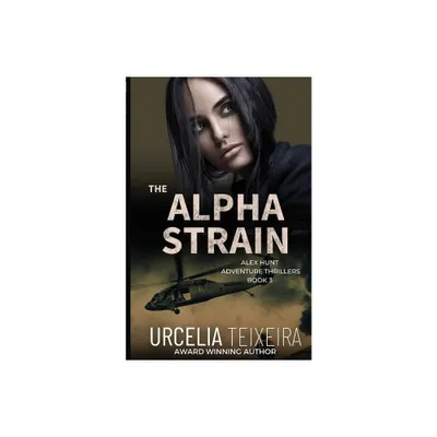 The ALPHA STRAIN - (Alex Hunt Adventure Thrillers) by Urcelia Teixeira (Paperback)