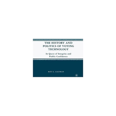 The History and Politics of Voting Technology - by R Saltman (Paperback)