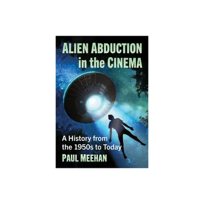 Alien Abduction in the Cinema - by Paul Meehan (Paperback)