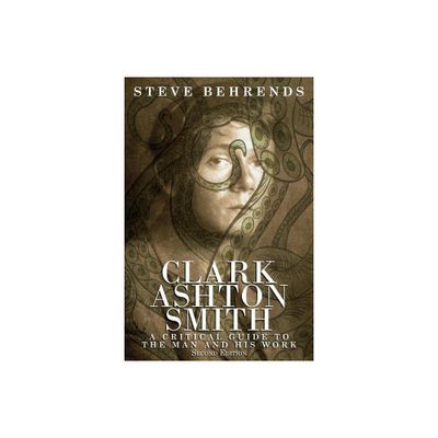 Clark Ashton Smith - by Steve Behrends (Paperback)