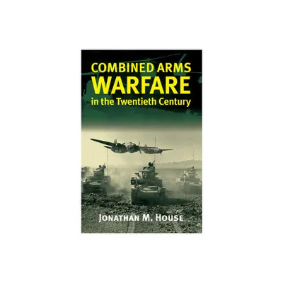 Combined Arms Warfare in the Twentieth Century