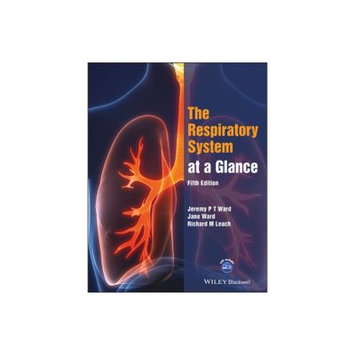 The Respiratory System at a Glance - (At a Glance) 5th Edition by Jeremy P T Ward & Jane Ward & Richard M Leach (Paperback)