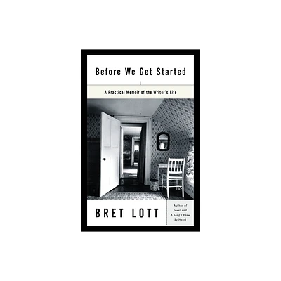 Before We Get Started - by Bret Lott (Paperback)