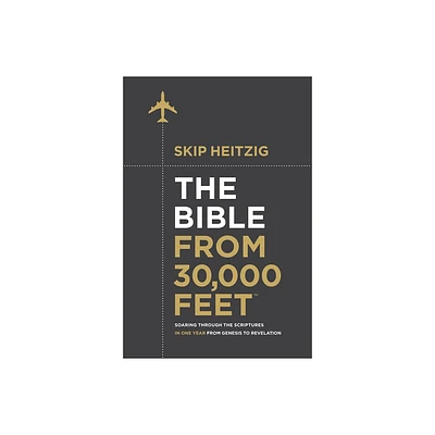 The Bible from 30,000 Feet - by Skip Heitzig (Hardcover)