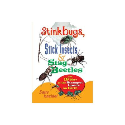 Stink Bugs, Stick Insects, and Stag Beetles - by Sally Kneidel (Paperback)