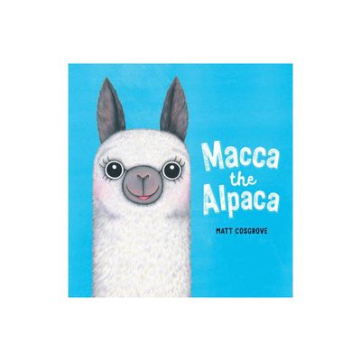 Macca the Alpaca - by Matt Cosgrove (Hardcover)