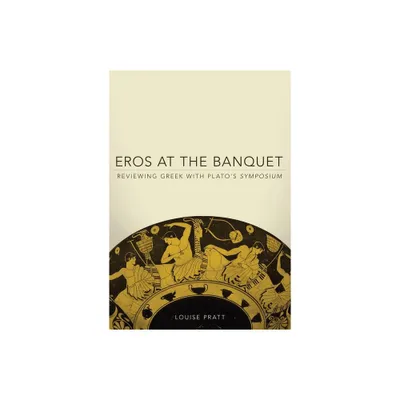 Eros at the Banquet - (Oklahoma Classical Culture) by Louise Pratt (Paperback)