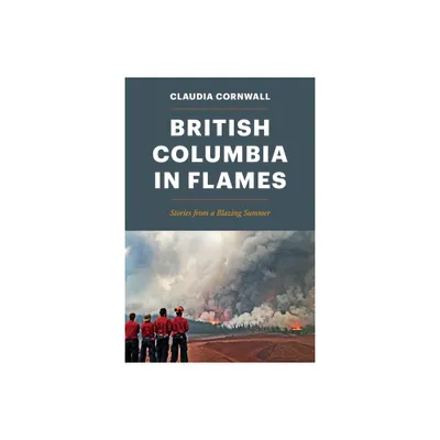 British Columbia in Flames - by Claudia Cornwall (Paperback)