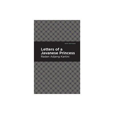 Letters of a Javanese Princess - (Mint Editions (Voices from Api)) by Raden Adjeng Kartini (Paperback)