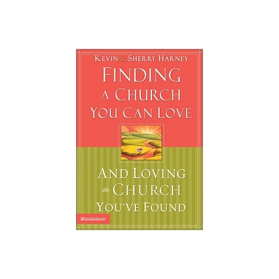 Finding a Church You Can Love and Loving the Church Youve Found - by Kevin G Harney & Sherry Harney (Paperback)