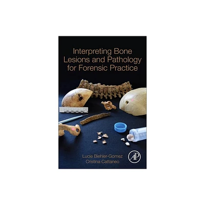 Interpreting Bone Lesions and Pathology for Forensic Practice - by Lucie Biehler-Gomez & Cristina Cattaneo (Paperback)