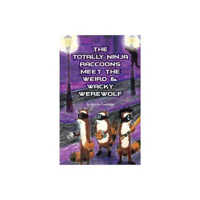 The Totally Ninja Raccoons Meet the Weird & Wacky Werewolf - by Kevin Coolidge (Paperback)