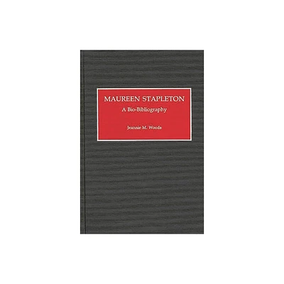 Maureen Stapleton - (Bio-Bibliographies in the Performing Arts) Annotated by Jeannie Marlin Woods (Hardcover)