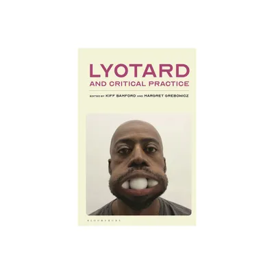 Lyotard and Critical Practice - by Kiff Bamford & Margret Grebowicz (Hardcover)