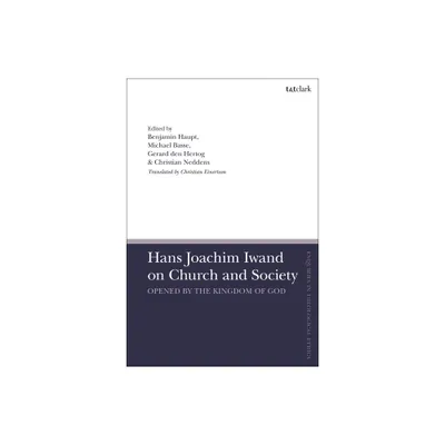 Hans Joachim Iwand on Church and Society - (T&t Clark Enquiries in Theological Ethics) by Ben Haupt & Christian Neddens & Michael Basse (Paperback)