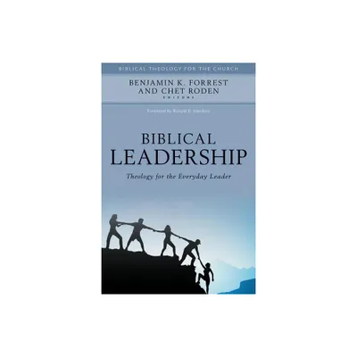 Biblical Leadership - (Biblical Theology for the Church) by Benjamin Forrest & Chet Roden (Hardcover)