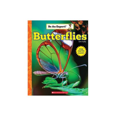 Butterflies (Be an Expert!) - by Erin Kelly (Paperback)