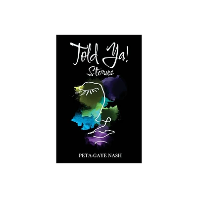 Told Ya! Stories - by Peta-Gaye Nash (Paperback)