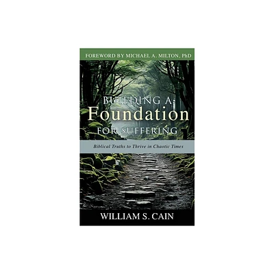 Building a Foundation for Suffering - by William S Cain (Paperback)