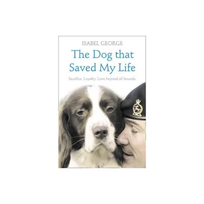 The Dog that Saved My Life - (Heroes) by Isabel George (Paperback)