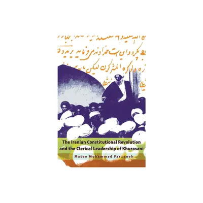 The Iranian Constitutional Revolution and the Clerical Leadership of Khurasani - (Modern Intellectual and Political History of the Middle East)